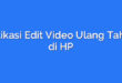Aplikasi Edit Video Ulang Tahun di HP