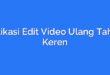 Aplikasi Edit Video Ulang Tahun Keren