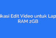 Aplikasi Edit Video untuk Laptop RAM 2GB