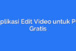 Aplikasi Edit Video untuk PC Gratis