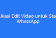 Aplikasi Edit Video untuk Status WhatsApp