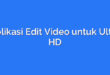 Aplikasi Edit Video untuk Ultra HD