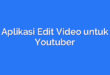 Aplikasi Edit Video untuk Youtuber
