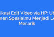 Aplikasi Edit Video via HP: Ubah Momen Spesialmu Menjadi Lebih Menarik