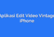 Aplikasi Edit Video Vintage iPhone