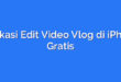 Aplikasi Edit Video Vlog di iPhone Gratis