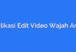 Aplikasi Edit Video Wajah Artis