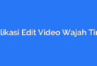 Aplikasi Edit Video Wajah Tirus