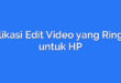 Aplikasi Edit Video yang Ringan untuk HP