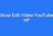 Aplikasi Edit Video YouTube di HP