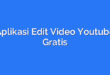 Aplikasi Edit Video Youtube Gratis