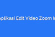 Aplikasi Edit Video Zoom In