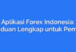 Aplikasi Forex Indonesia: Panduan Lengkap untuk Pemula