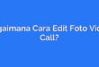 Bagaimana Cara Edit Foto Video Call?
