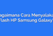 Bagaimana Cara Menyalakan Flash HP Samsung Galaxy?
