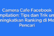 Camera Cafe Facebook Compilation: Tips dan Trik untuk Meningkatkan Ranking di Mesin Pencari
