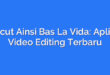 Capcut Ainsi Bas La Vida: Aplikasi Video Editing Terbaru