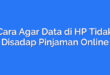 Cara Agar Data di HP Tidak Disadap Pinjaman Online