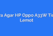 Cara Agar HP Oppo A33W Tidak Lemot