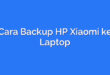 Cara Backup HP Xiaomi ke Laptop