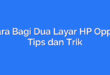 Cara Bagi Dua Layar HP Oppo: Tips dan Trik