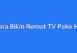 Cara Bikin Remot TV Pake HP