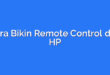 Cara Bikin Remote Control dari HP