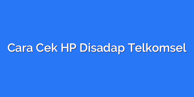 Cara Cek HP Disadap Telkomsel