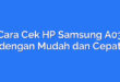 Cara Cek HP Samsung A03 dengan Mudah dan Cepat
