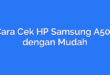 Cara Cek HP Samsung A50s dengan Mudah