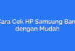 Cara Cek HP Samsung Baru dengan Mudah