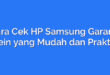 Cara Cek HP Samsung Garansi Sein yang Mudah dan Praktis