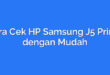 Cara Cek HP Samsung J5 Prime dengan Mudah