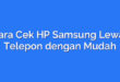 Cara Cek HP Samsung Lewat Telepon dengan Mudah