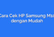 Cara Cek HP Samsung M10 dengan Mudah
