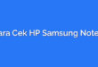 Cara Cek HP Samsung Note 3