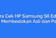 Cara Cek HP Samsung S6 Edge Ori: Membedakan Asli dan Palsu
