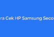 Cara Cek HP Samsung Second