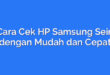 Cara Cek HP Samsung Sein dengan Mudah dan Cepat