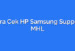 Cara Cek HP Samsung Support MHL