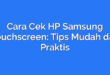 Cara Cek HP Samsung Touchscreen: Tips Mudah dan Praktis