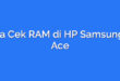 Cara Cek RAM di HP Samsung J1 Ace