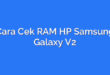 Cara Cek RAM HP Samsung Galaxy V2