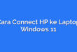 Cara Connect HP ke Laptop Windows 11
