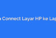 Cara Connect Layar HP ke Laptop
