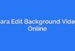 Cara Edit Background Video Online