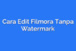 Cara Edit Filmora Tanpa Watermark