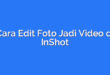Cara Edit Foto Jadi Video di InShot