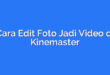 Cara Edit Foto Jadi Video di Kinemaster