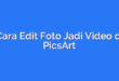 Cara Edit Foto Jadi Video di PicsArt